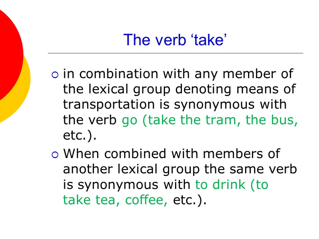 The verb ‘take’ in combination with any member of the lexical group denoting means